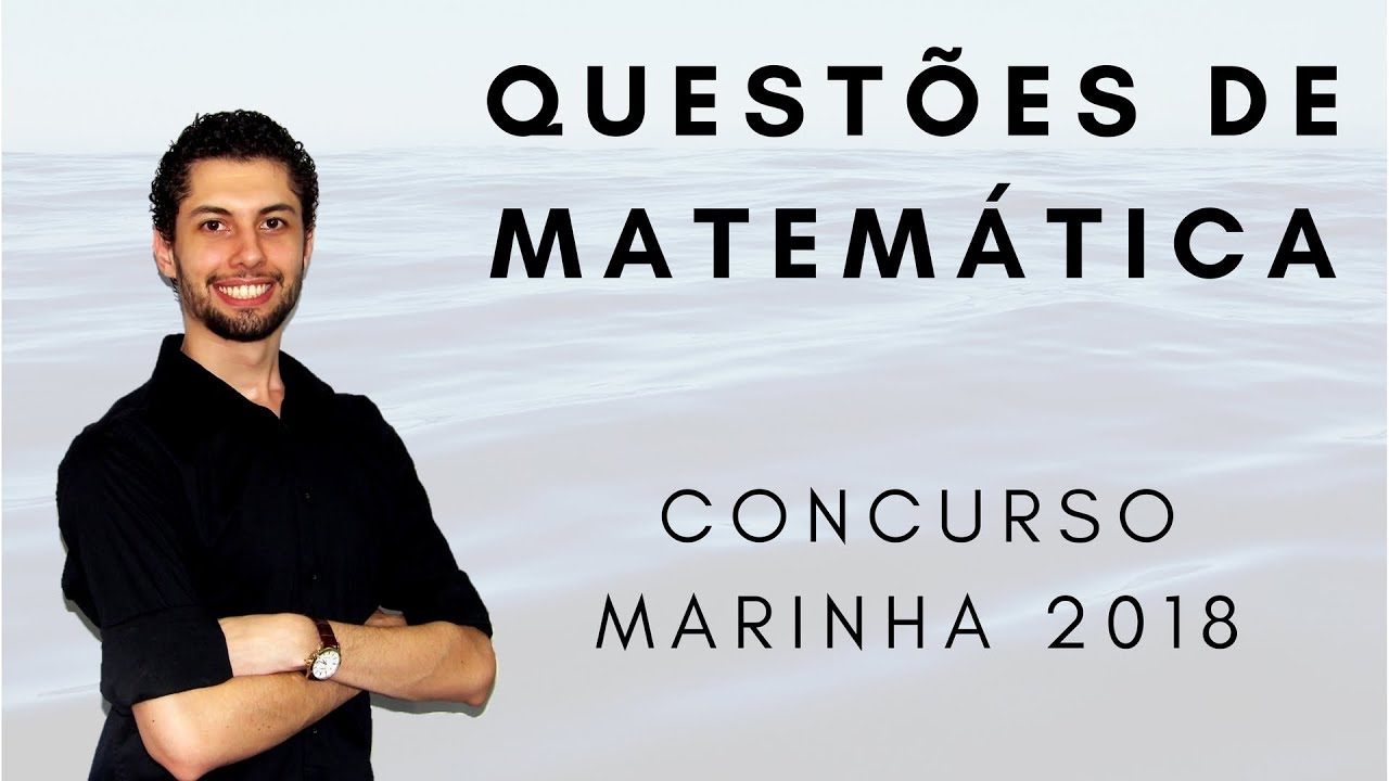 Resolução de Questões de Matemática – Concurso Marinha 2018