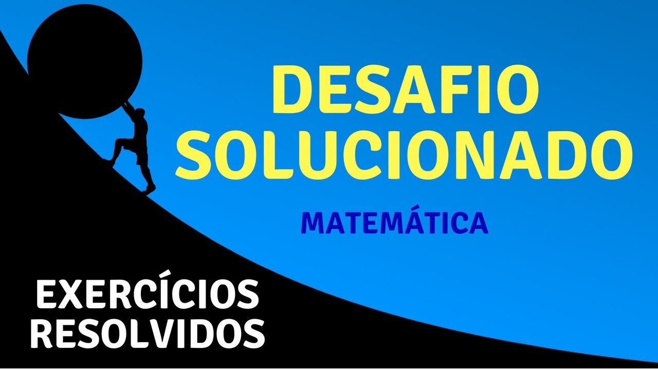 Resolução do Desafio + Questões de Vestibulares – Matemática