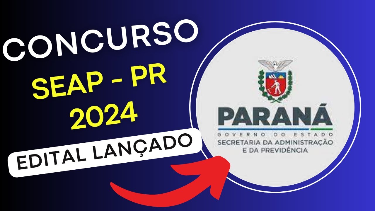 CONCURSO SEAP – PR 2024 Secretaria Estadual da Administração e da Previdência | Edital e Apostilas