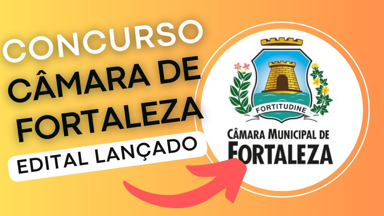 CONCURSO CÂMARA DE FORTALEZA – CE 2024 | Edital e Material de Estudos | Concurso Público