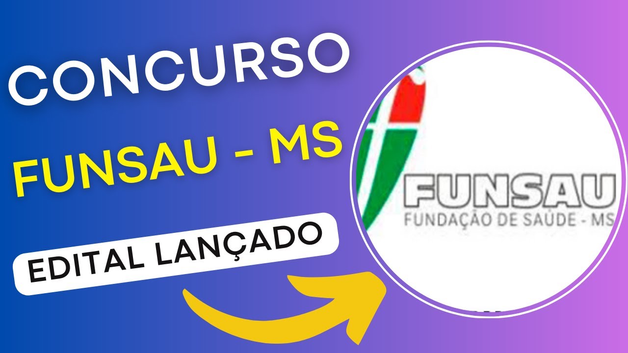 CONCURSO FUNSAU – MS 2024 | Edital e Material de Estudos | Concurso Público