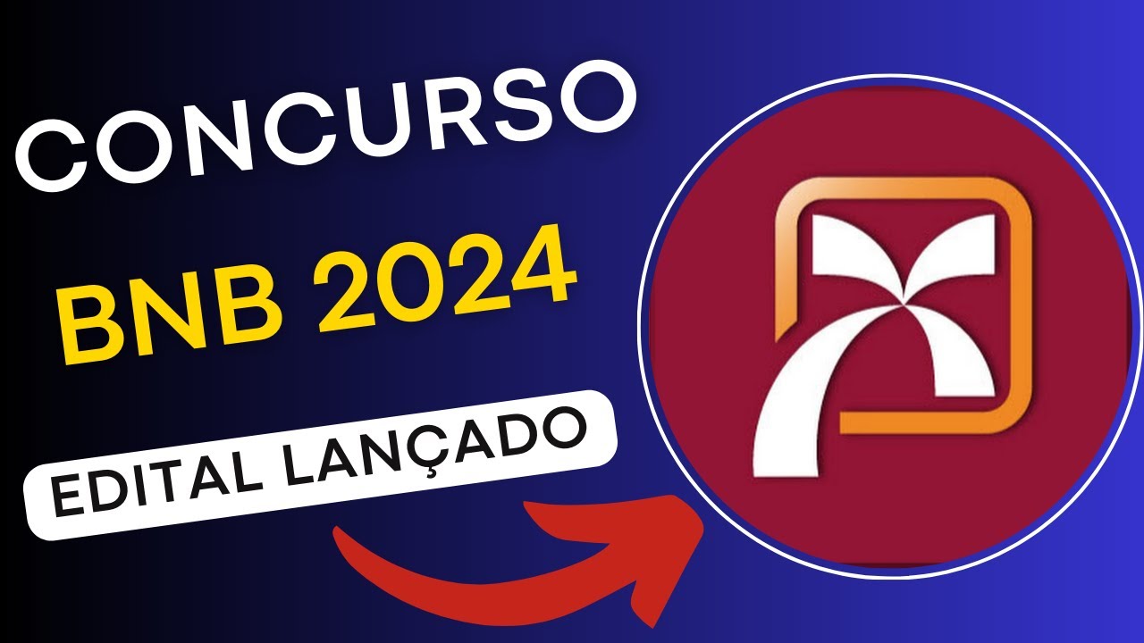 CONCURSO BNB 2024 | Banco do Nordeste do Brasil | Edital e Material de Estudos | Concurso Público