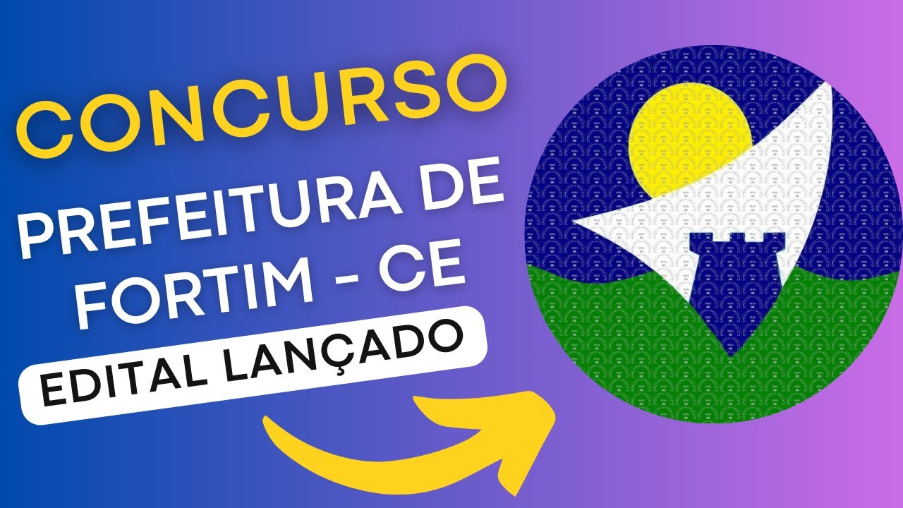 CONCURSO FORTIM CE | Edital e Material de Estudos | Concurso Público